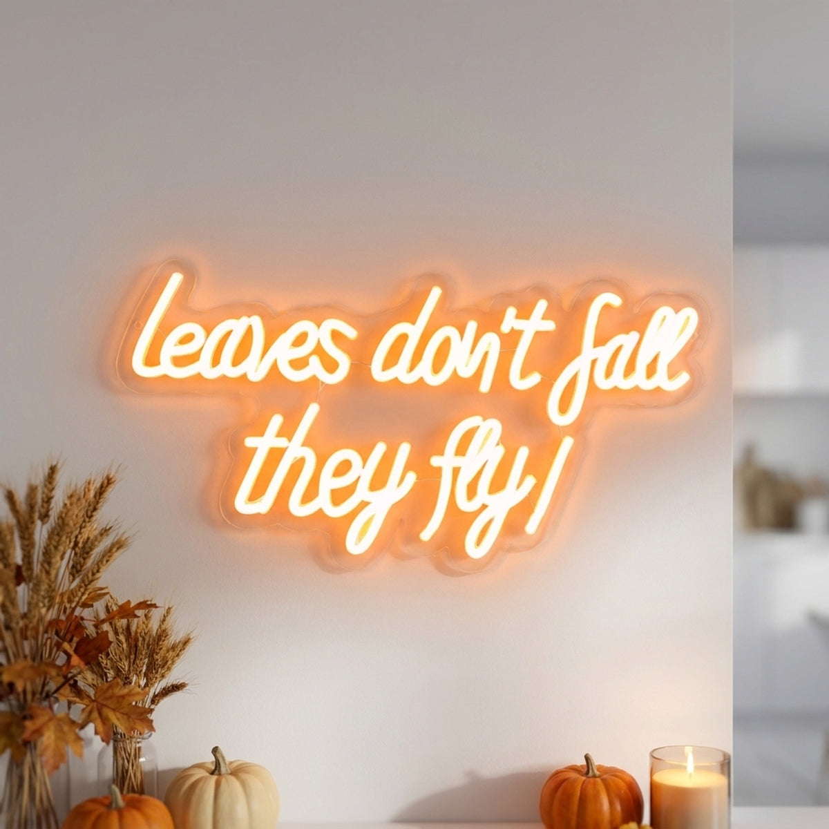 leaves don't fall they fly!' LED Neon Sign Statement Light